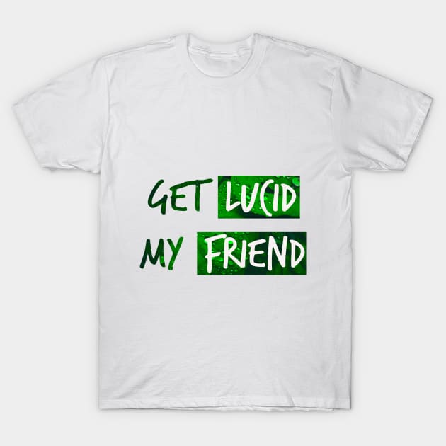 Get lucid, my friend! Lucid dreamer design N°3 T-Shirt by Meista